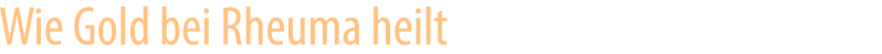 Wie Gold bei Rheuma heilt