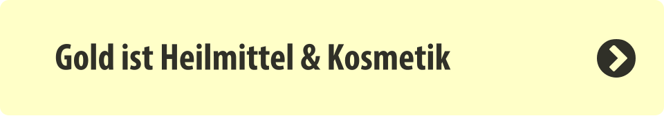 Gold ist Heilmittel & Kosmetik