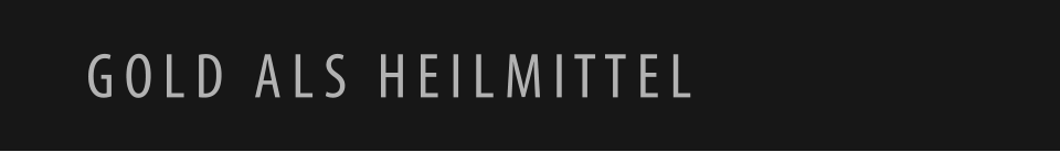G O L D   A L S   H E I L M I T T E L